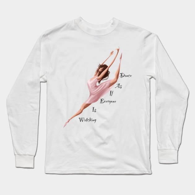 Dance as if everyone is watching Long Sleeve T-Shirt by Spirit Bomb Art